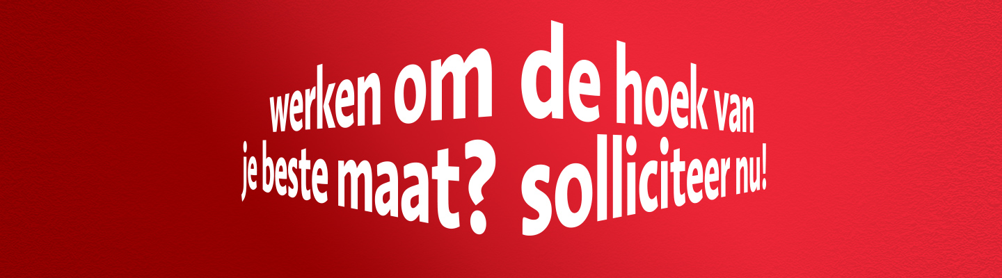 Werken in de buurt van je beste maat? Solliciteer nu!